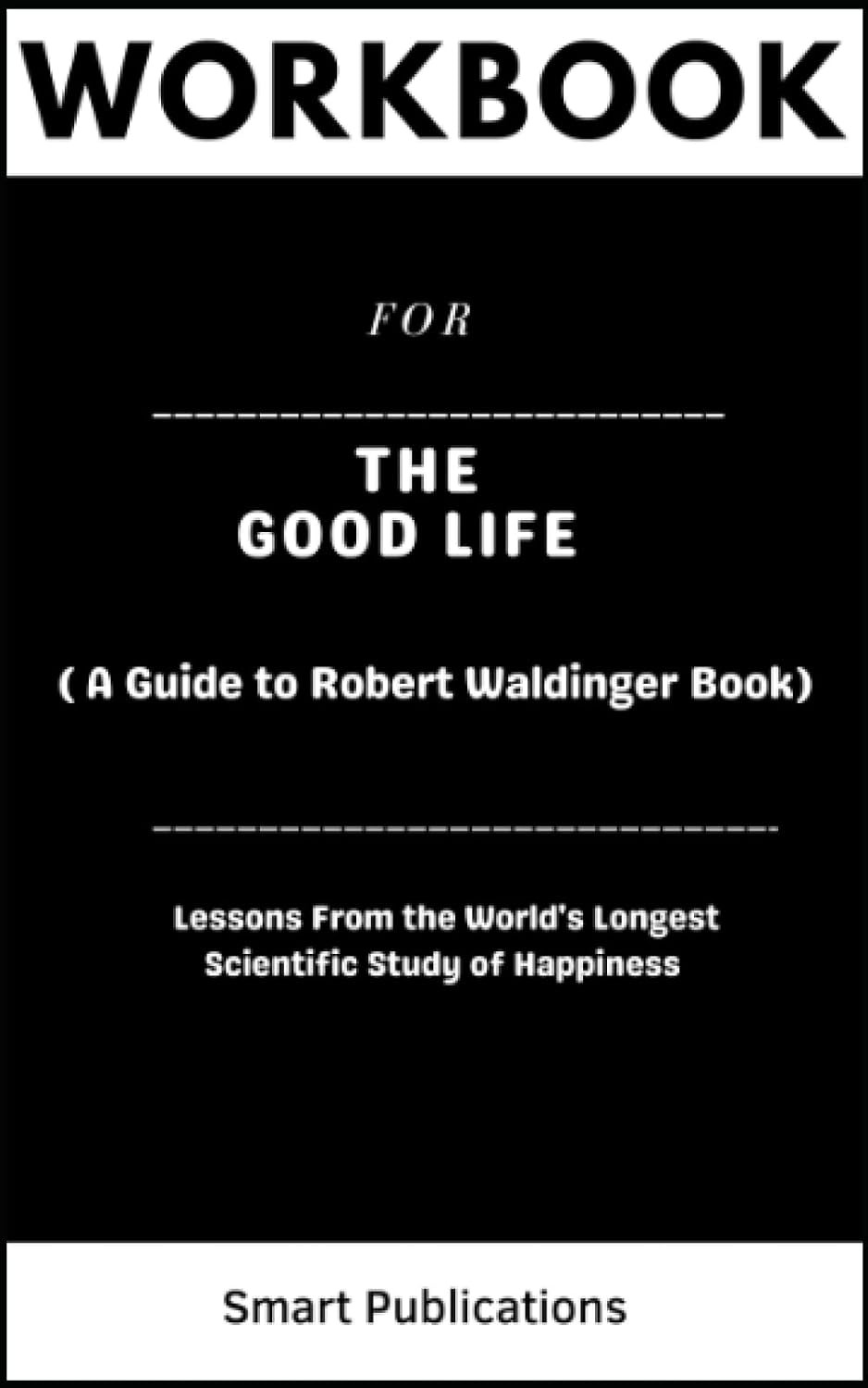 Workbook for The Good Life: Insights from the Longest Happiness Study