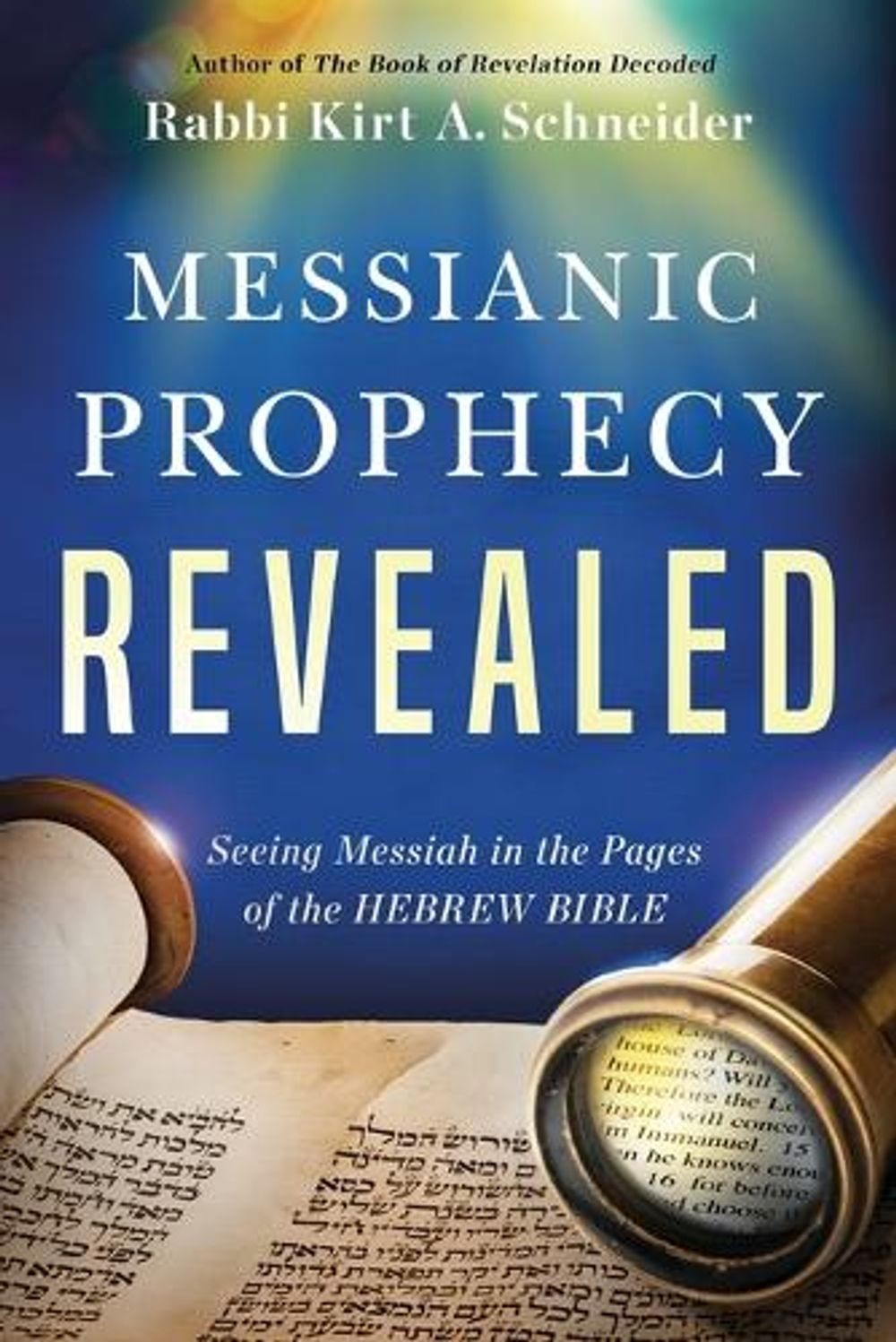 Messianic Prophecy Revealed: Seeing Messiah in the Pages of the Hebrew Bible by