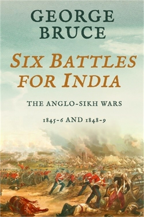 Six Battles for India: Anglo-Sikh Wars, 1845-46 and 1848-49 (Paperback or Softba