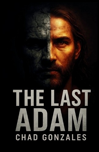 Chad Gonzales The Last Adam (Paperback)