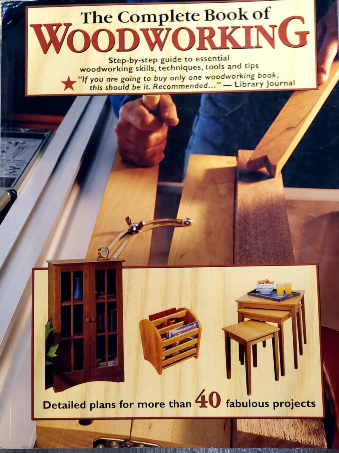 The Complete Book Of Woodworking 480 Colorful Pages & 40 Fabulous Projects