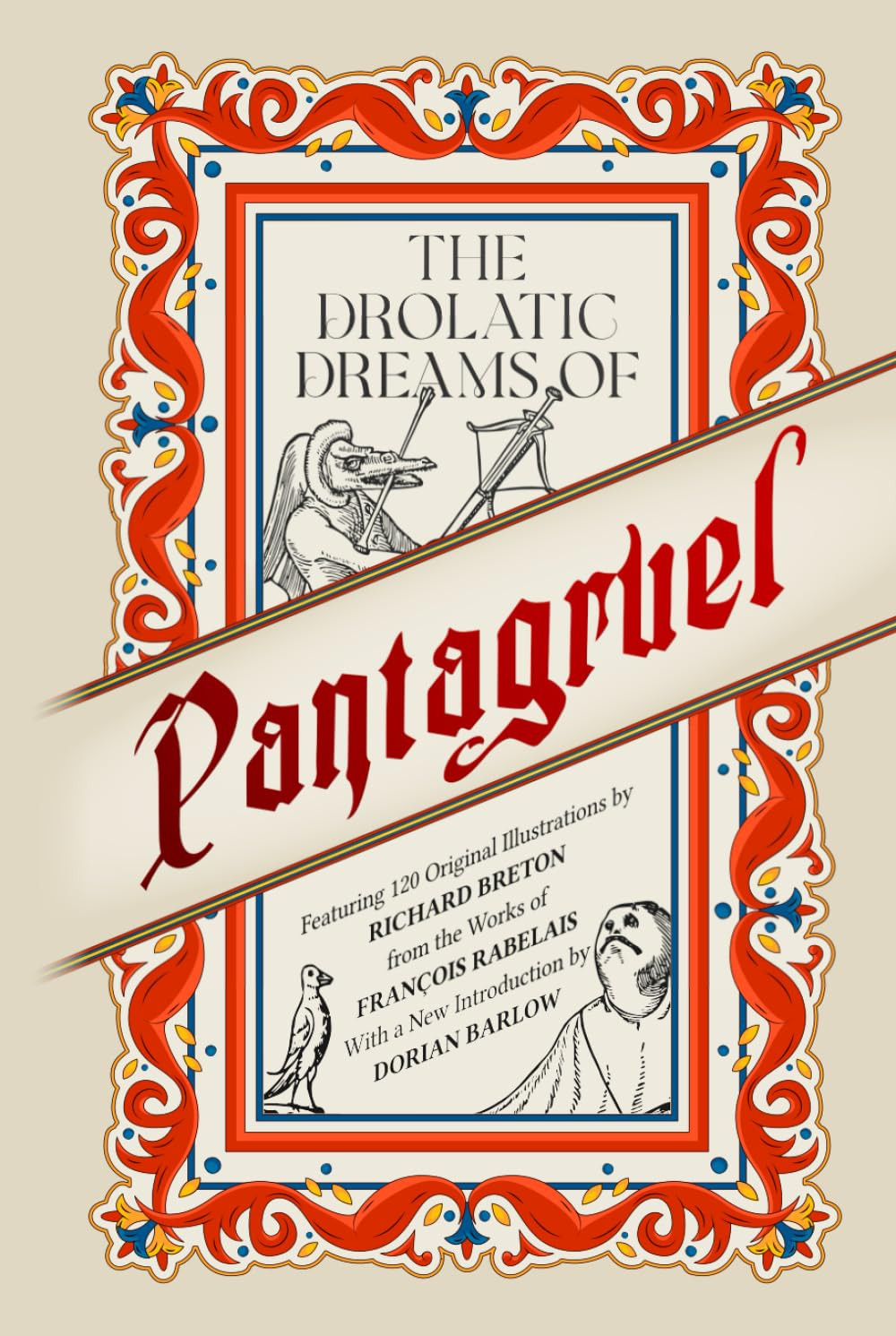 The Drolatic Dreams of Pantagruel: Featuring 120 Original Illustrations by Richa