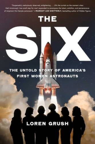 The Six: The Untold Story of Americas First Women Astronauts – Hardcover – GOOD