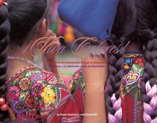 Viva Colores: A Salute to the Indomitable People of Guatemala David Hill hardco