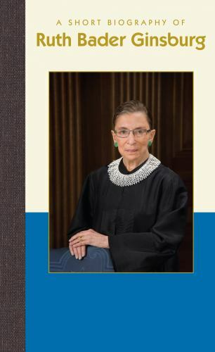 A Short Biography of Ruth Bader Ginsburg, USA, Short Biographies, Hardback