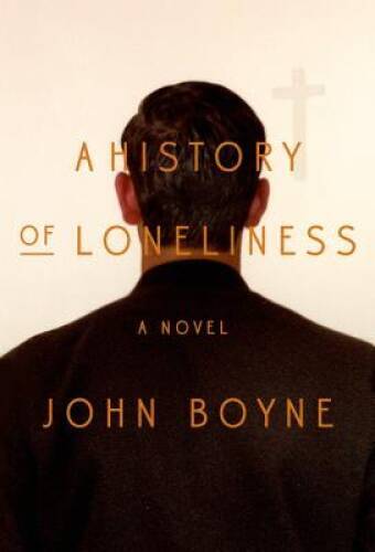 A History of Loneliness: A Novel – Hardcover By Boyne, John – GOOD