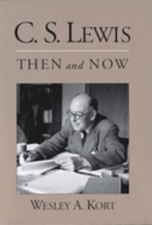 C. S. Lewis Then and Now Hardcover Wesley A. Kort