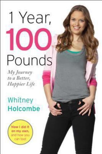 1 Year, 100 Pounds: My Journey to a Better, Happier Life by Holcombe, Whitney