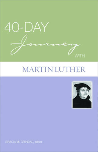 40-day Journey With Martin Luther – Paperback By Gracia M. Grindal – GOOD