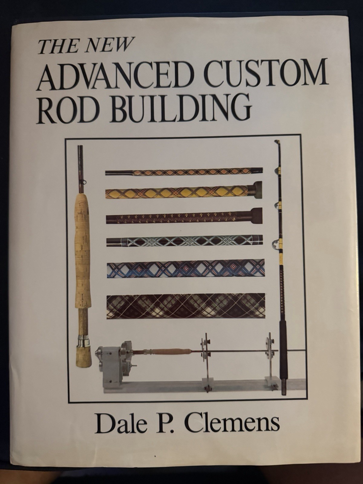 All New Advanced Custom Rod Building by Dale P. Clemens (1988, Hardcover)