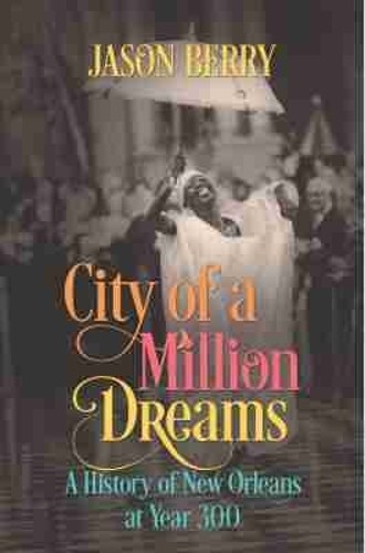City of a Million Dreams: A History…, Jason Berry (au