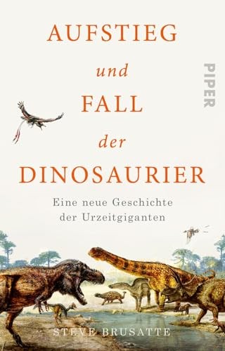 Aufstieg und Fall der Dinosaurier: Eine neue Geschichte de… by Brusatte, Steve
