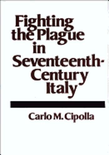 Fighting the Plague in Seventeenth-Century Italy by Professor Cipolla, Carlo M