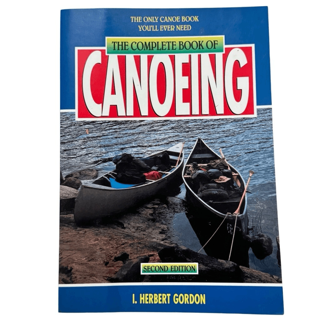 The Complete Book of Canoeing : The Only Canoe Book You’ll Ever Need 1997 PB