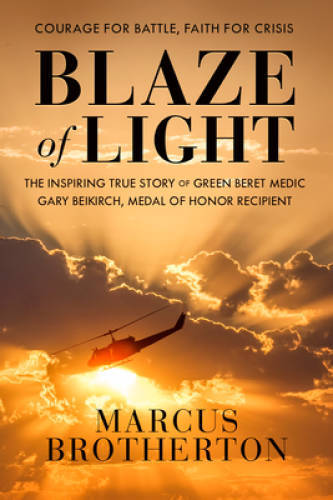 Blaze of Light: The Inspiring True Story of Green Beret Medic Gary Beikir – GOOD