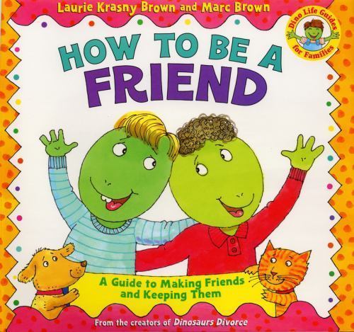 How to Be a Friend (Dino Tales: Life Guides for Families) by Laurie Krasny Brown