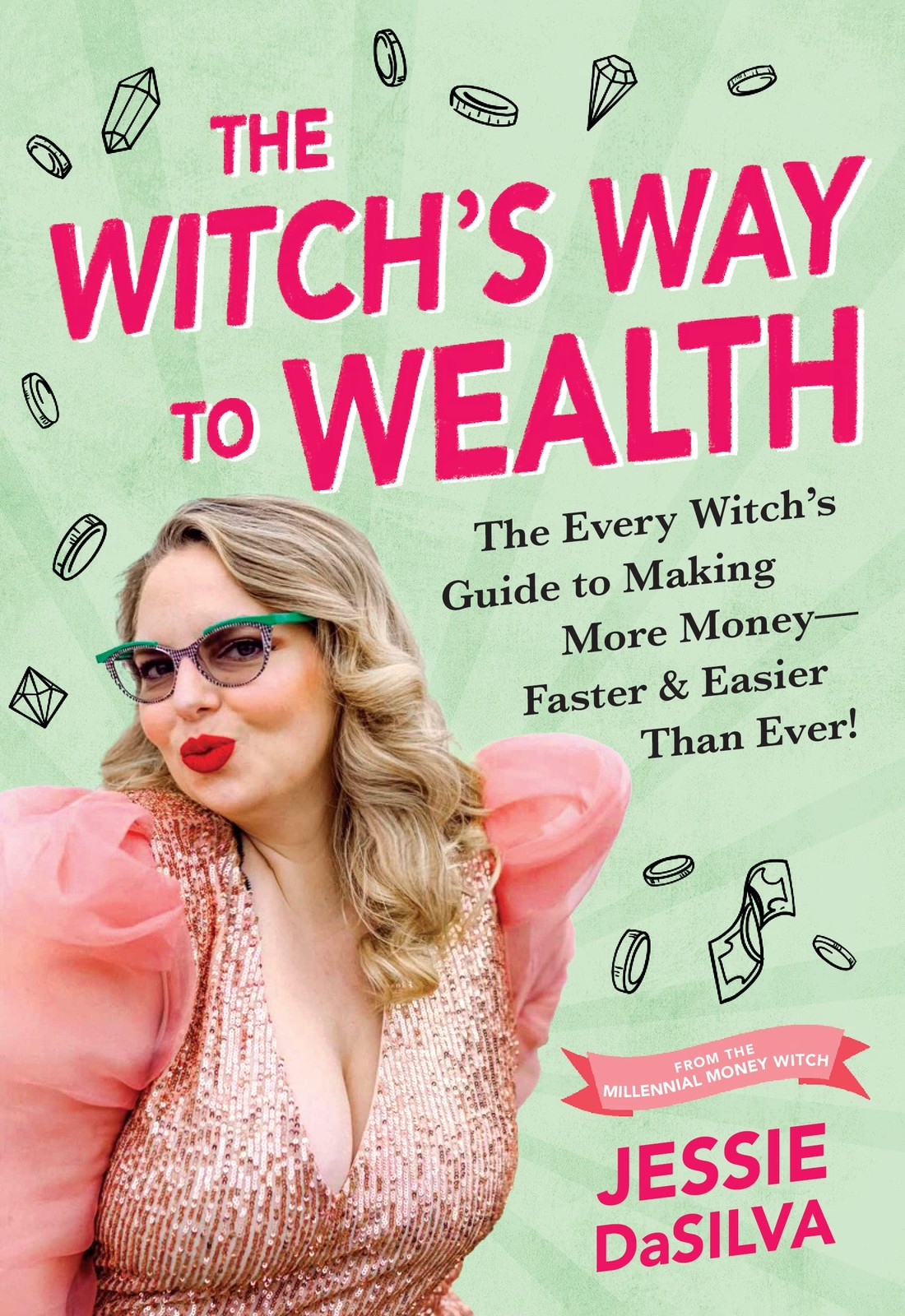 Witch’s Way to Wealth : The Every Witch’s Guide to Making More Money – Faster…