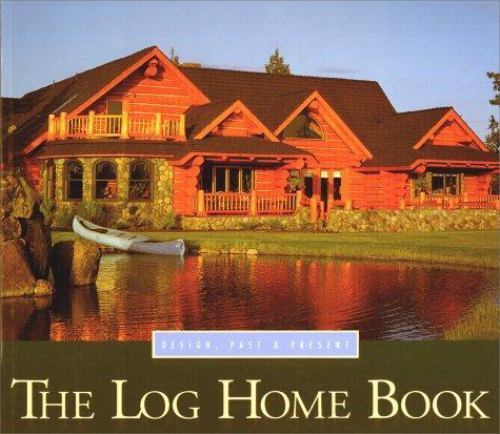 The Log Home Book: Design, Past & Present – 0879056711, paperback, Arthur Thiede