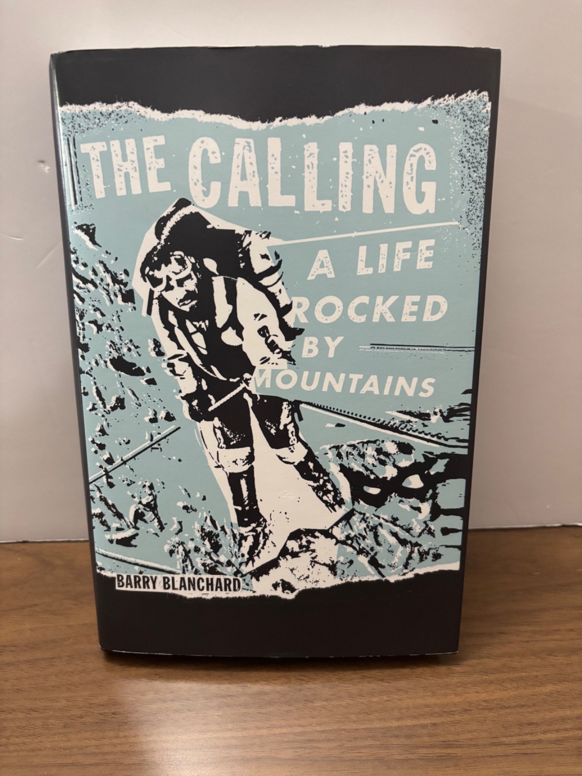 The Calling: A Life Rocked By Mountains – Barry Blanchard – Hardcover – Climbing