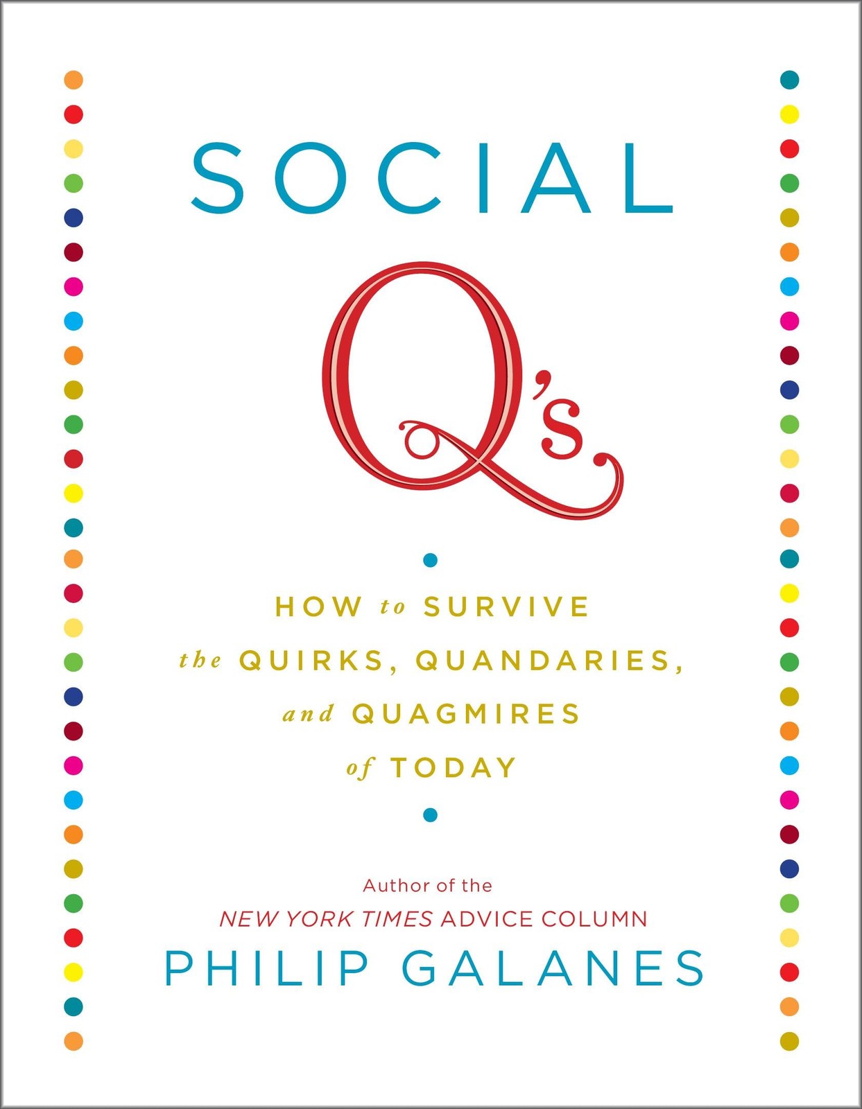 Social Q’s: How to Survive the Quirks, Quandaries and Quagmires of Today