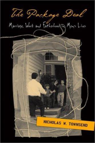 Package Deal: Marriage, Work And Fatherhood In Men’S Lives by Townsend, Nichola