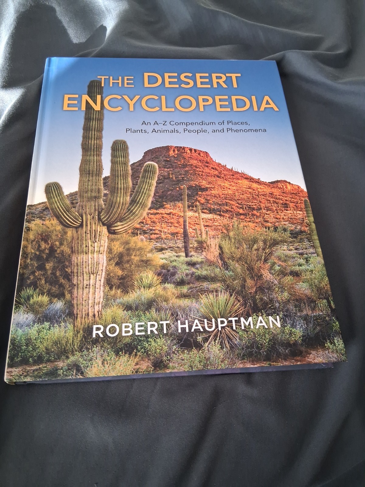 The Desert Encyclopedia: An A-Z Compendium of Places, Plants, Animals, People,