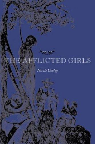 The Afflicted Girls: Poems – Gould, Philip, Cooley, Nicole