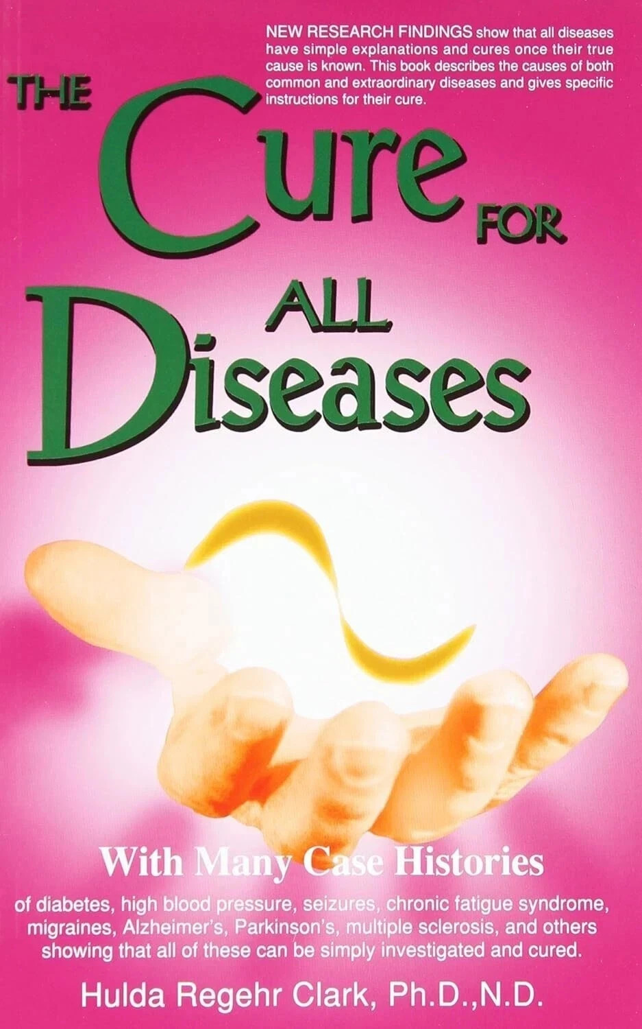 The Cure for All Diseases : With Many Case Histories by Hulda Regehr Clark, PB.