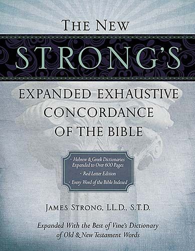 The New Strong’s Expanded Exhaustive Concordance of the Bible .. NEW