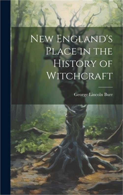 New England’s Place in the History of Witchcraft (Hardback or Cased Book)