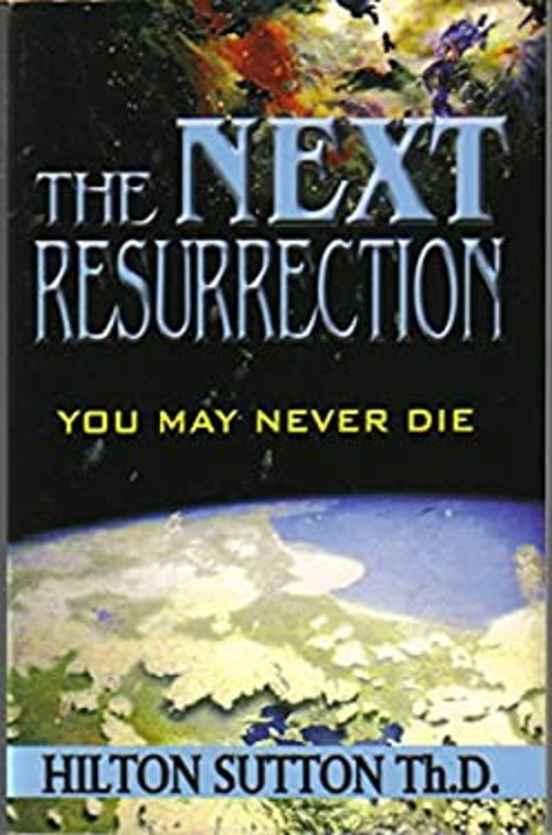 The Next Resurrection : You May Never Die Perfect Hilton Sutton