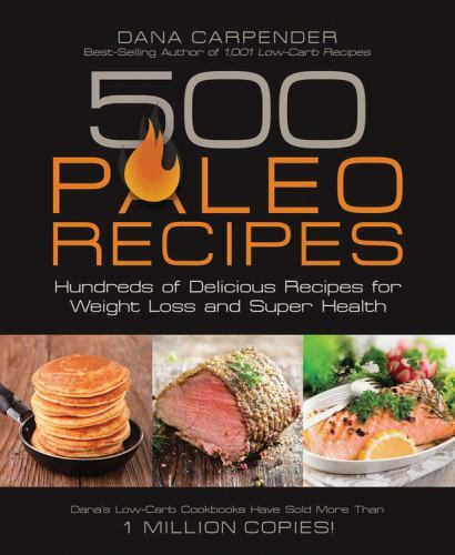 500 Paleo Recipes: Hundreds of Delicious – paperback, Dana Carpender, 1592335322