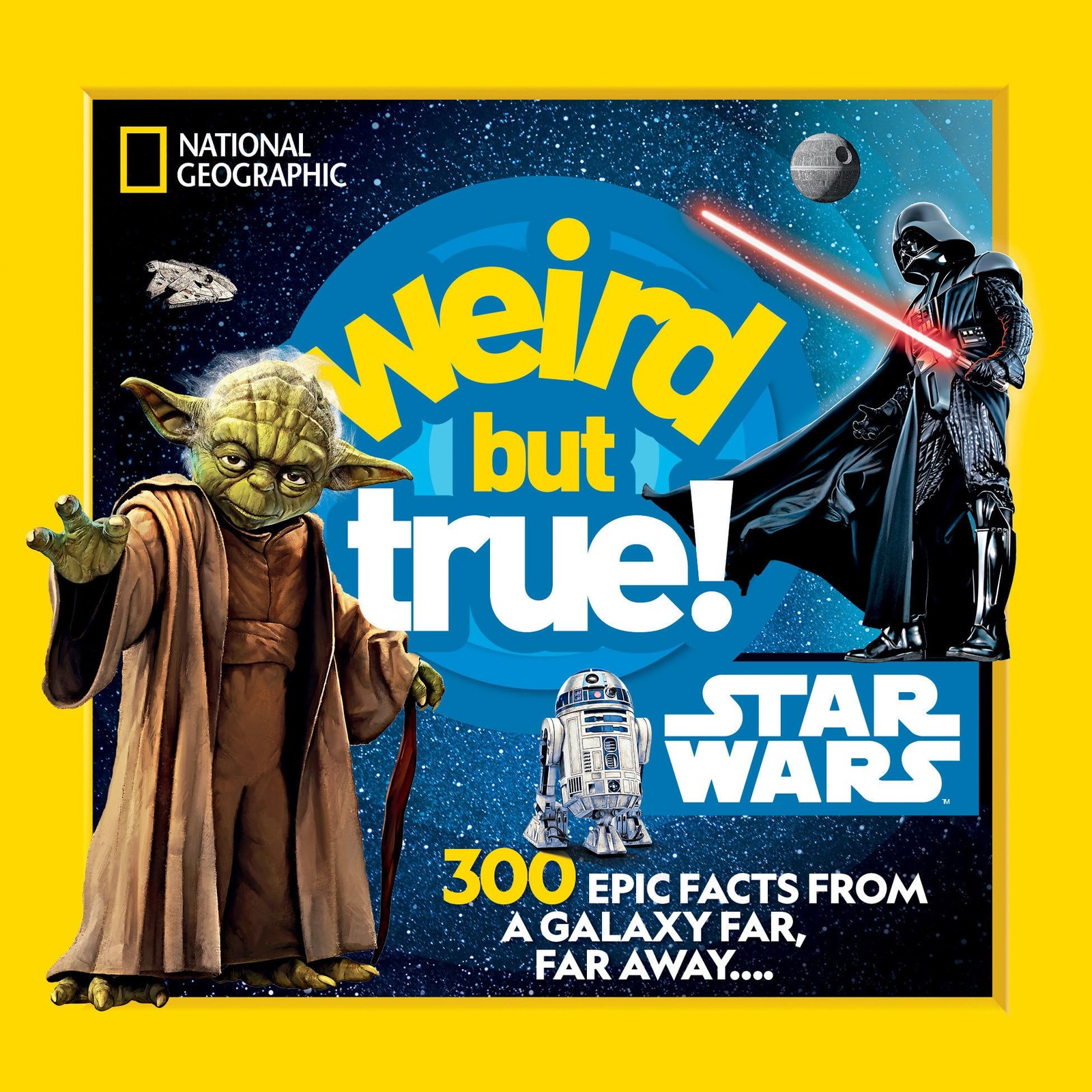 Weird But True! Star Wars: 300 Epic Facts From a Galaxy Far, Far Away….