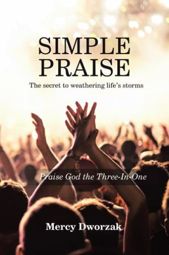 Simple Praise: The Secret to Weathering Life’s Storms by Mercy Dworzak (2018)