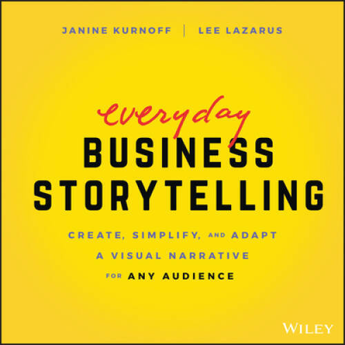 Everyday Business Storytelling: Create, Simplify, and Adapt A Visual – VERY GOOD