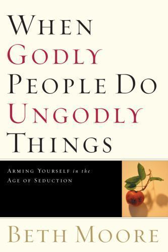 When Godly People Do Ungodly Things : Finding Authentic Restoration in the…