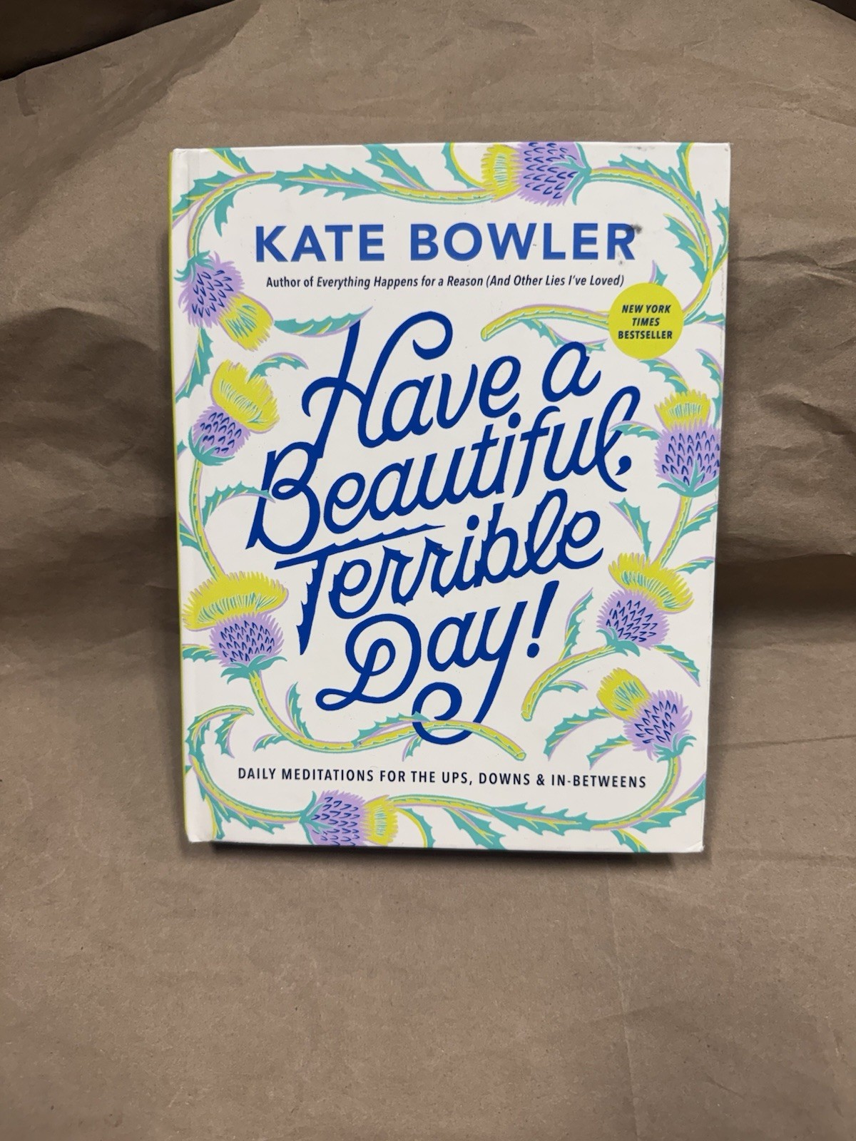 Kate Bowler – Have a Beautiful, Terrible Day! Hardcover SEE DESCRIPTION