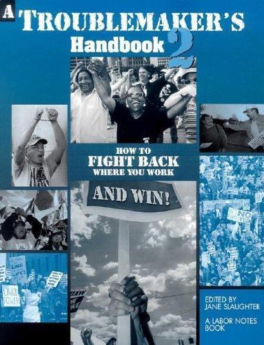 A Troublemaker’s Handbook 2: How to Fight Back Where You Work and Win!, , 978091
