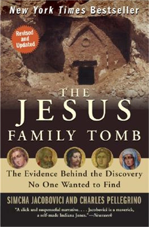 The Jesus Family Tomb: The Evidence Behind the Discovery No One Wanted to Find (