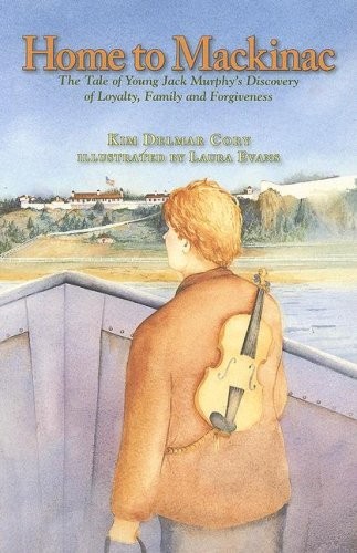 Home to Mackinac: The Tale of Young Jack Murphy’s Discovery of Loyalty, Fami…