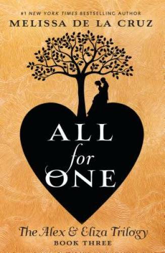 All for One: The Alex & Eliza Trilogy – Hardcover By de la Cruz, Melissa – GOOD