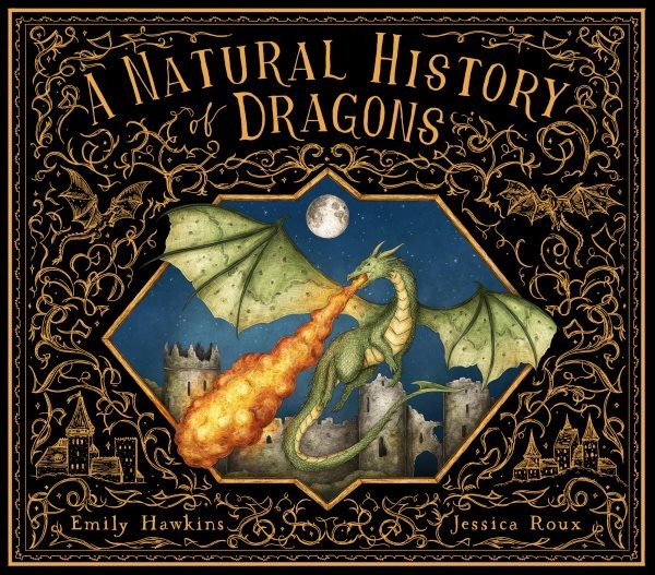 Natural History of Dragons, Hardcover by Hawkins, Emily; Roux, Jessica (ILT),…