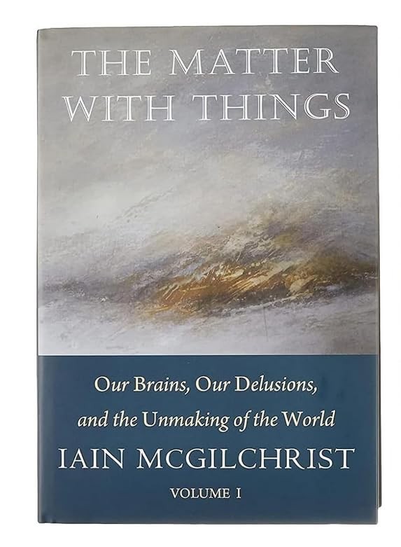 The Matter With Things: Our Brains, Our Delusions, and the Unmaking of the World