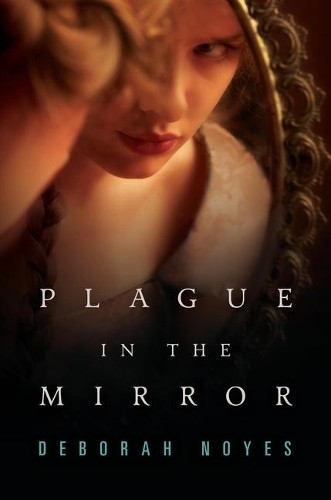 Deborah Noyes Plague in the Mirror (Hardback)