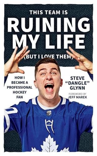 Steve ‘Dangle’ Glynn This Team Is Ruining My Life (But I Love Them) (Paperback)