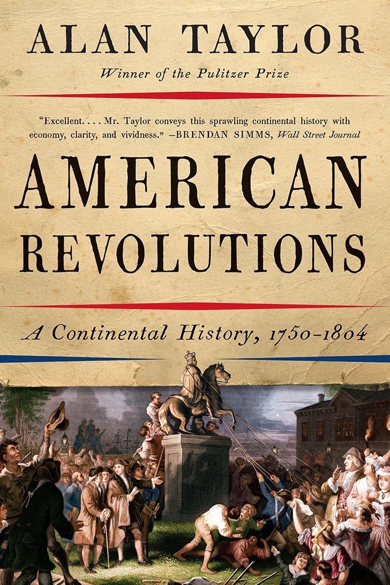 American Revolutions: A Continental History, 1750-1804, Taylor, Alan, Good Book