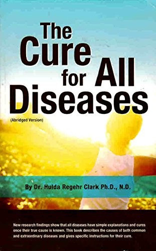 THE CURE FOR ALL DISEASES (ABRIDGED VERSION) BY Dr. Hulda Regehr Clark PAPERBACK