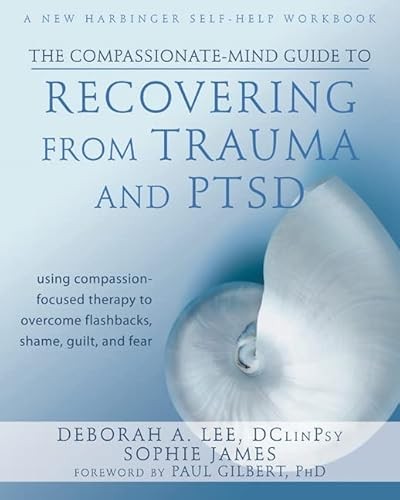 The Compassionate-Mind Guide to Recovering from Trauma and PTS…