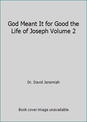 God Meant It for Good the Life of Joseph Volume 2 by Dr. David Jeremiah