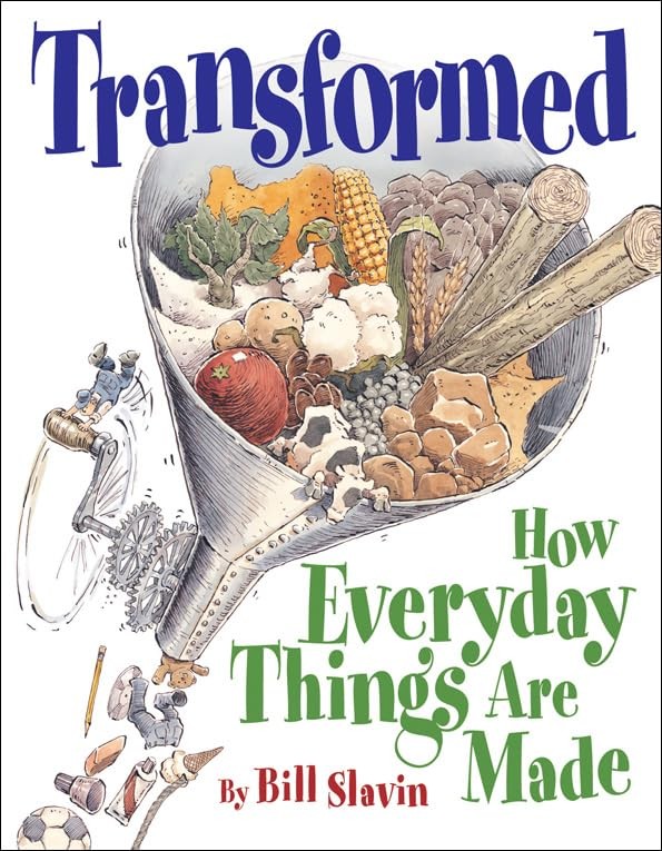 Transformed: How Everyday Things Are Made – hardcover Slavin, Bill